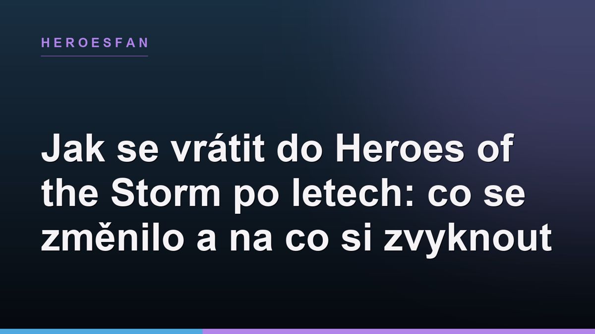 Jak se vrátit do Heroes of the Storm po letech: co se změnilo a na co si zvyknout