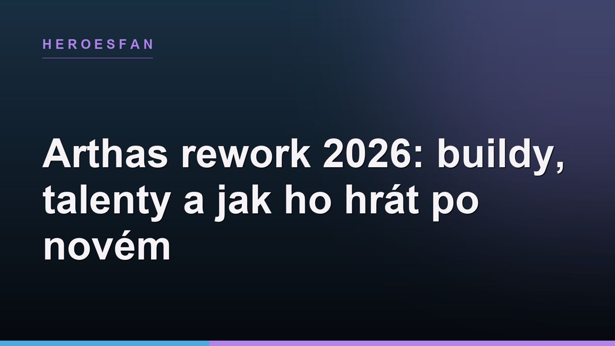 Arthas rework 2026: buildy, talenty a jak ho hrát po novém