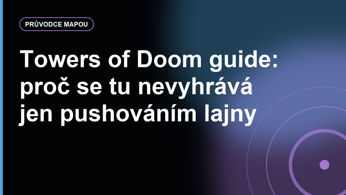 Towers of Doom guide: proč se tu nevyhrává jen pushováním lajny