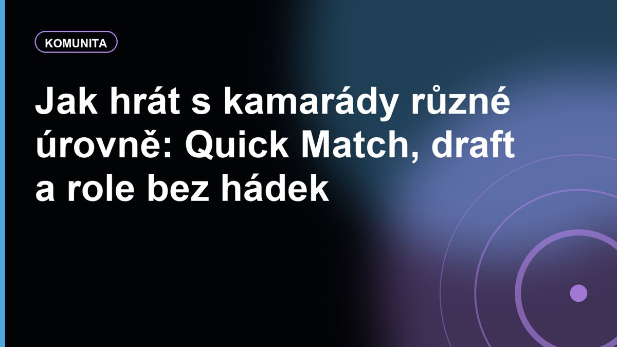 Jak hrát s kamarády různé úrovně: Quick Match, draft a role bez hádek