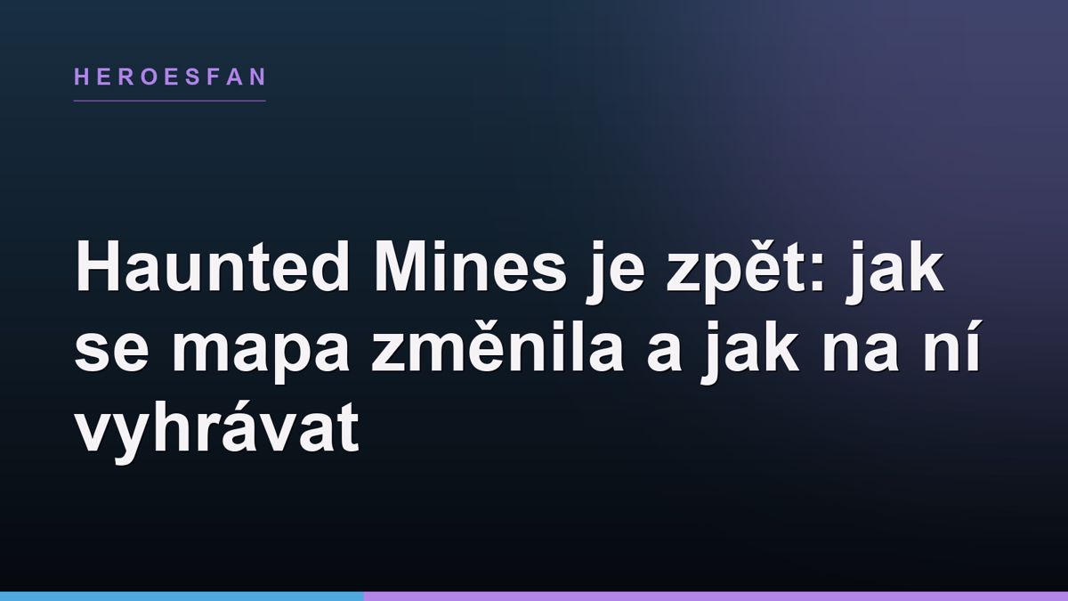 Haunted Mines je zpět: jak se mapa změnila a jak na ní vyhrávat
