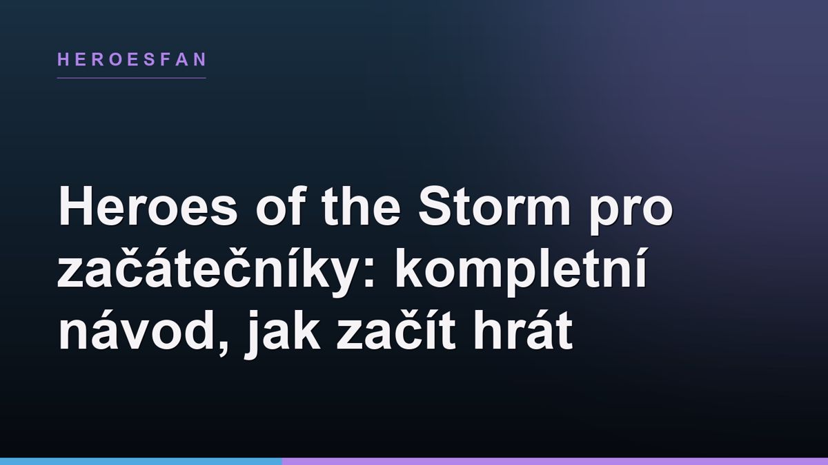 Heroes of the Storm pro začátečníky: kompletní návod, jak začít hrát