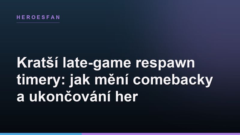 Kratší late-game respawn timery: jak mění comebacky a ukončování her