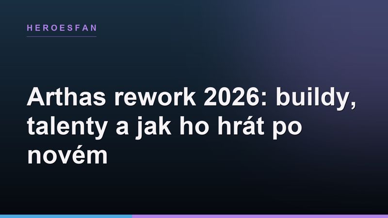 Arthas rework 2026: buildy, talenty a jak ho hrát po novém