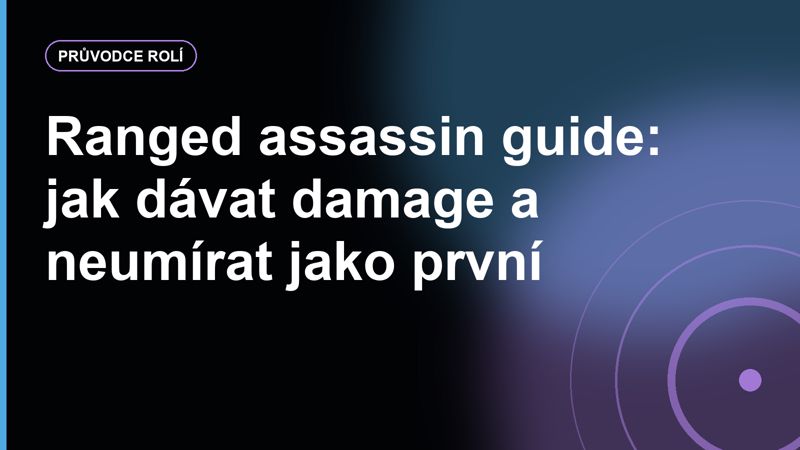 Ranged assassin guide: jak dávat damage a neumírat jako první