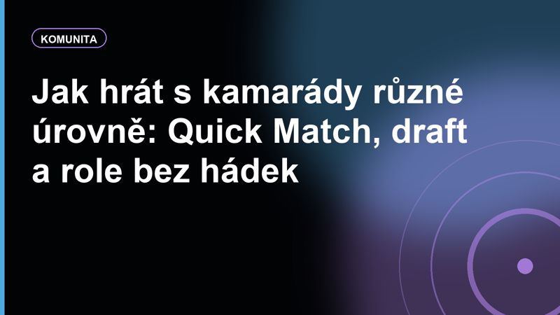 Jak hrát s kamarády různé úrovně: Quick Match, draft a role bez hádek