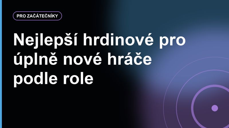 Nejlepší hrdinové pro úplně nové hráče podle role