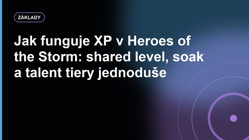 Jak funguje XP v Heroes of the Storm: shared level, soak a talent tiery jednoduše