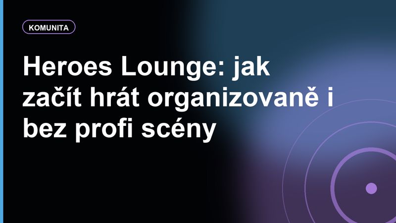 Heroes Lounge: jak začít hrát organizovaně i bez profi scény
