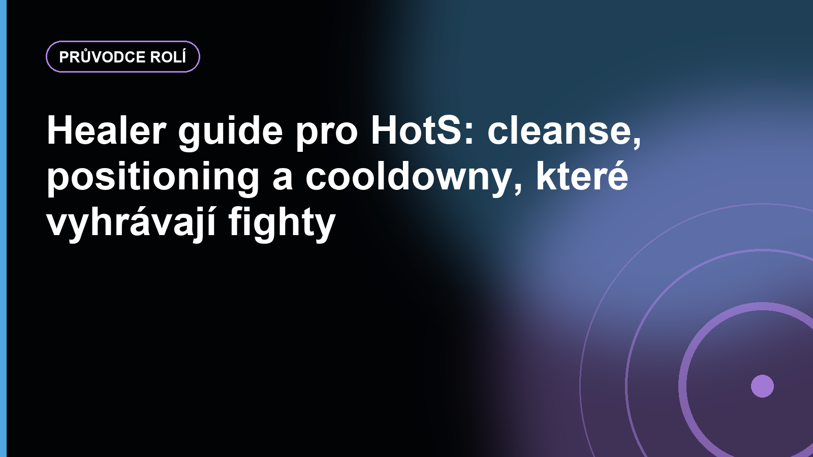 Healer guide pro HotS: cleanse, positioning a cooldowny, které vyhrávají fighty