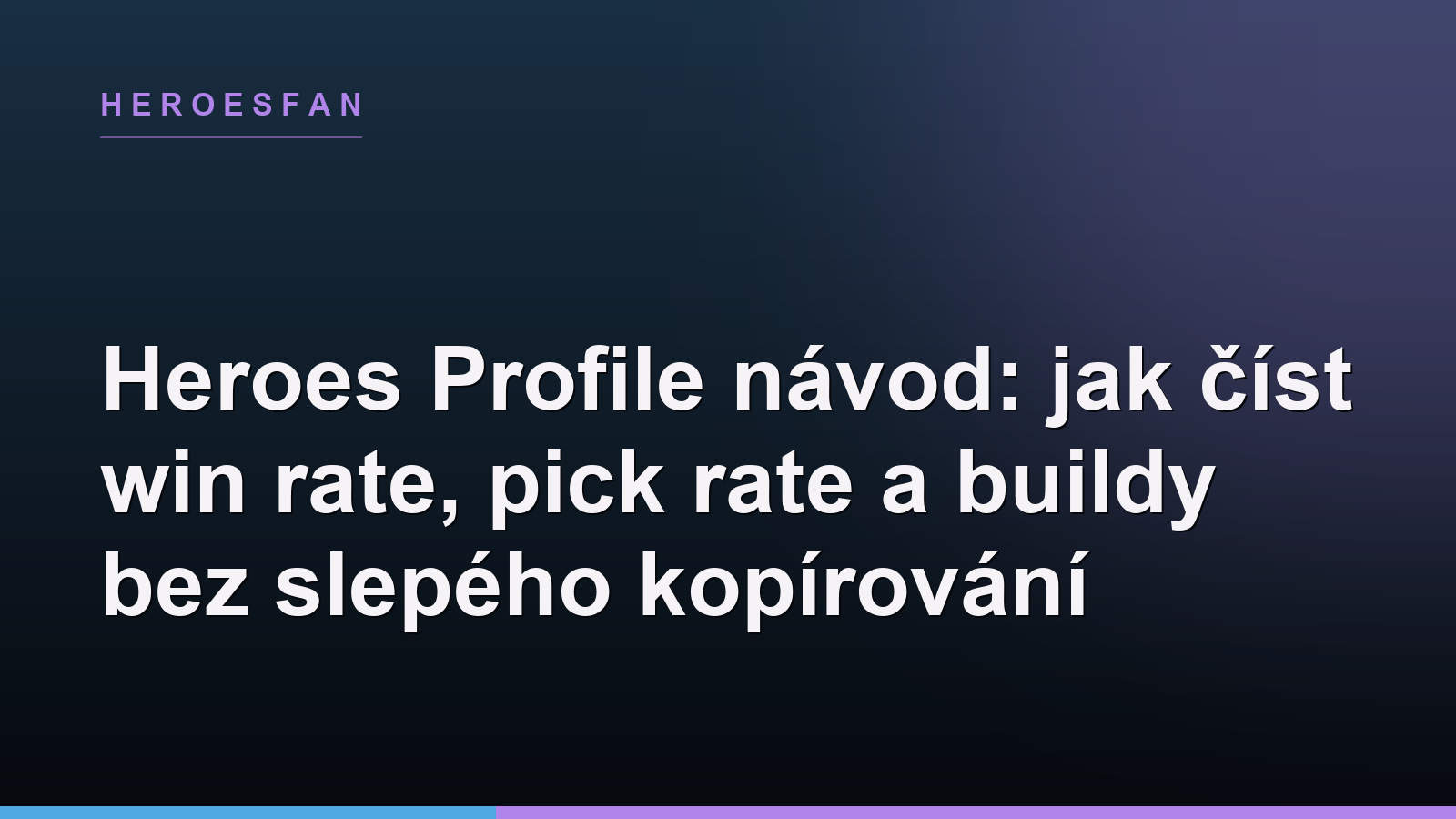 Heroes Profile návod: jak číst win rate, pick rate a buildy bez slepého kopírování