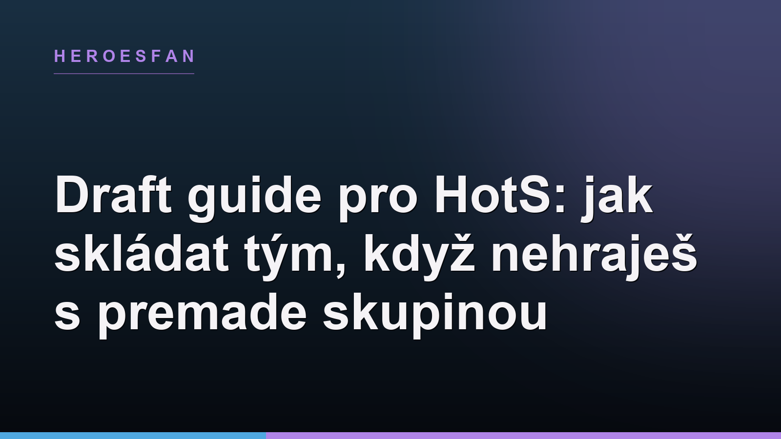 Draft guide pro HotS: jak skládat tým, když nehraješ s premade skupinou