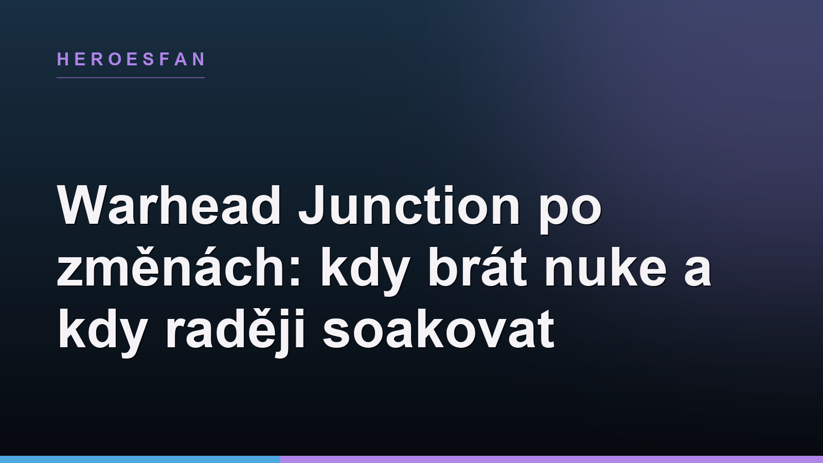 Warhead Junction po změnách: kdy brát nuke a kdy raději soakovat